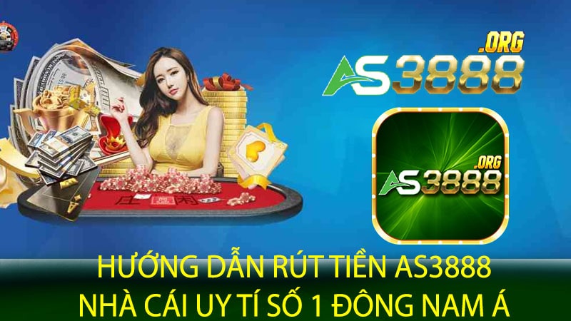 Hướng dẫn rút tiền AS3888 - Nhà cái uy tí số 1 Đông Nam Á
